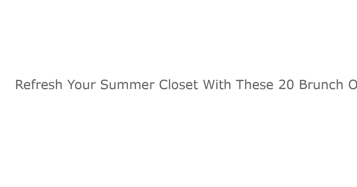 Refresh Your Summer Closet With These 20 Brunch Outfits for Women Over 35
