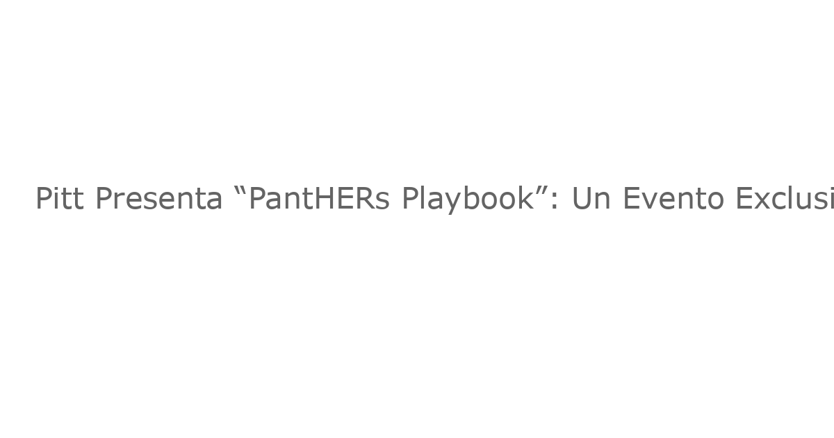 Pitt Presenta “PantHERs Playbook”: Un Evento Exclusivo para las Fanáticas del Equipo