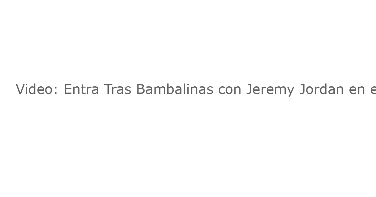 Video: Entra Tras Bambalinas con Jeremy Jordan en el Royal Albert Hall