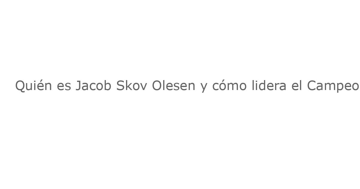 Quién es Jacob Skov Olesen y cómo lidera el Campeonato de Gran Bretaña 2025