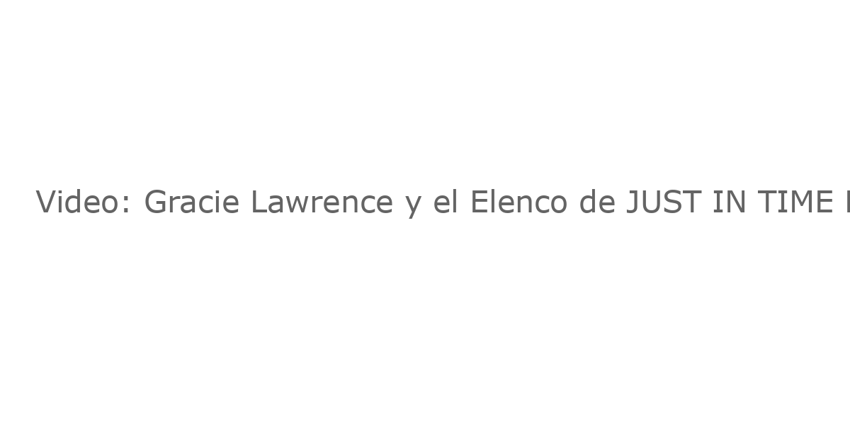 Video: Gracie Lawrence y el Elenco de JUST IN TIME Homenajean a Connie Francis