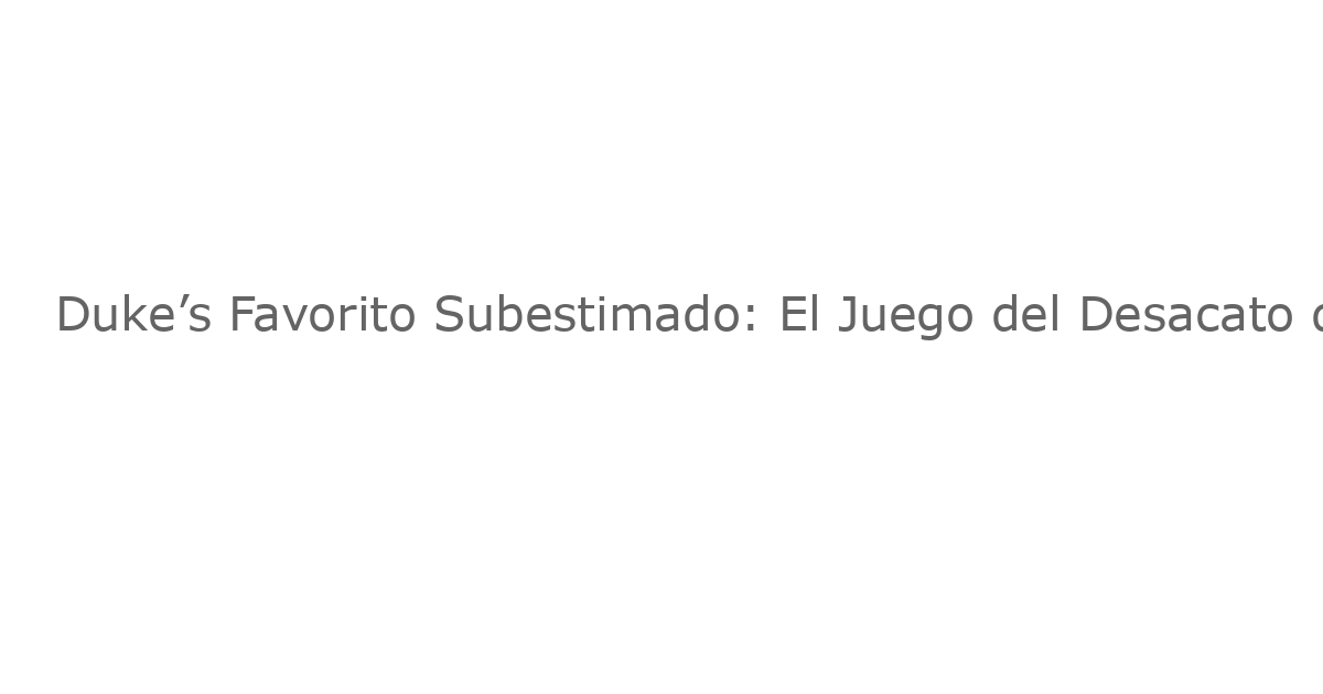 Duke’s Favorito Subestimado: El Juego del Desacato de la Baloncesto Azul