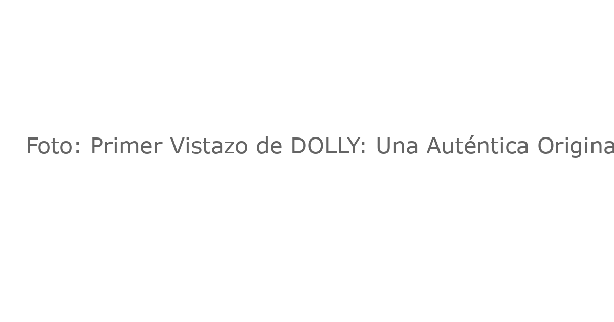 Foto: Primer Vistazo de DOLLY: Una Auténtica Original Musical
