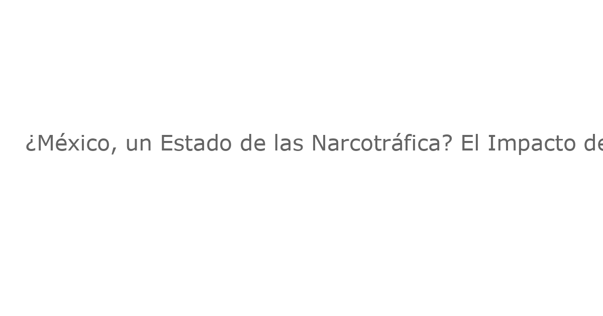 ¿México, un Estado de las Narcotráfica? El Impacto de “El Mal” en el Debate