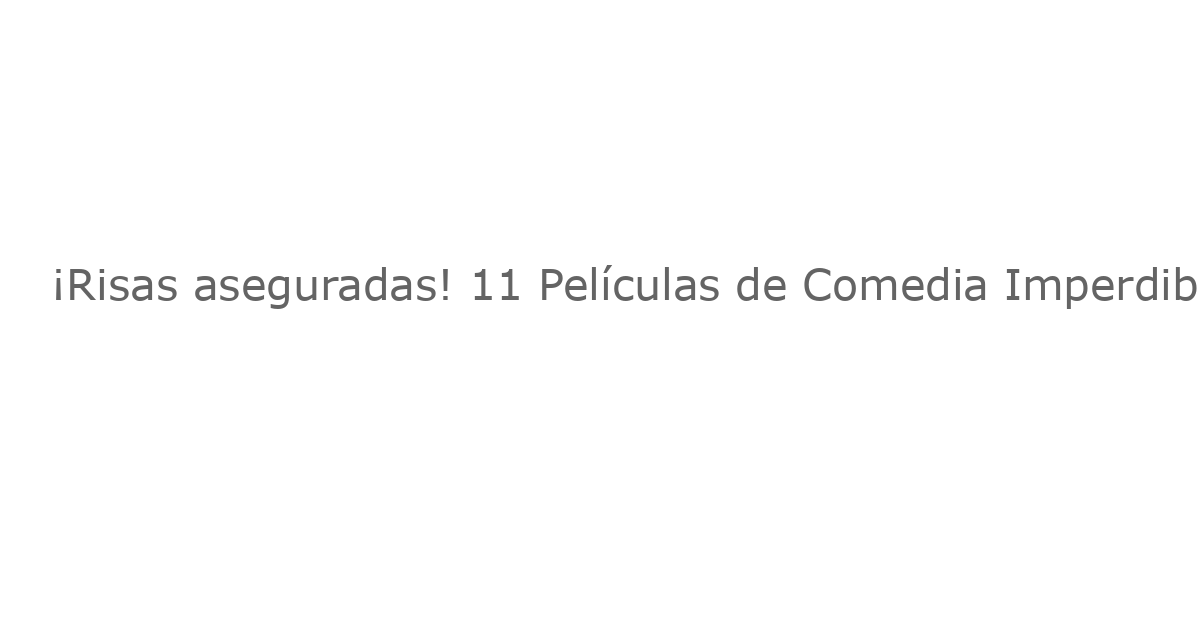 ¡Risas aseguradas! 11 Películas de Comedia Imperdibles en Netflix (Julio 2025)
