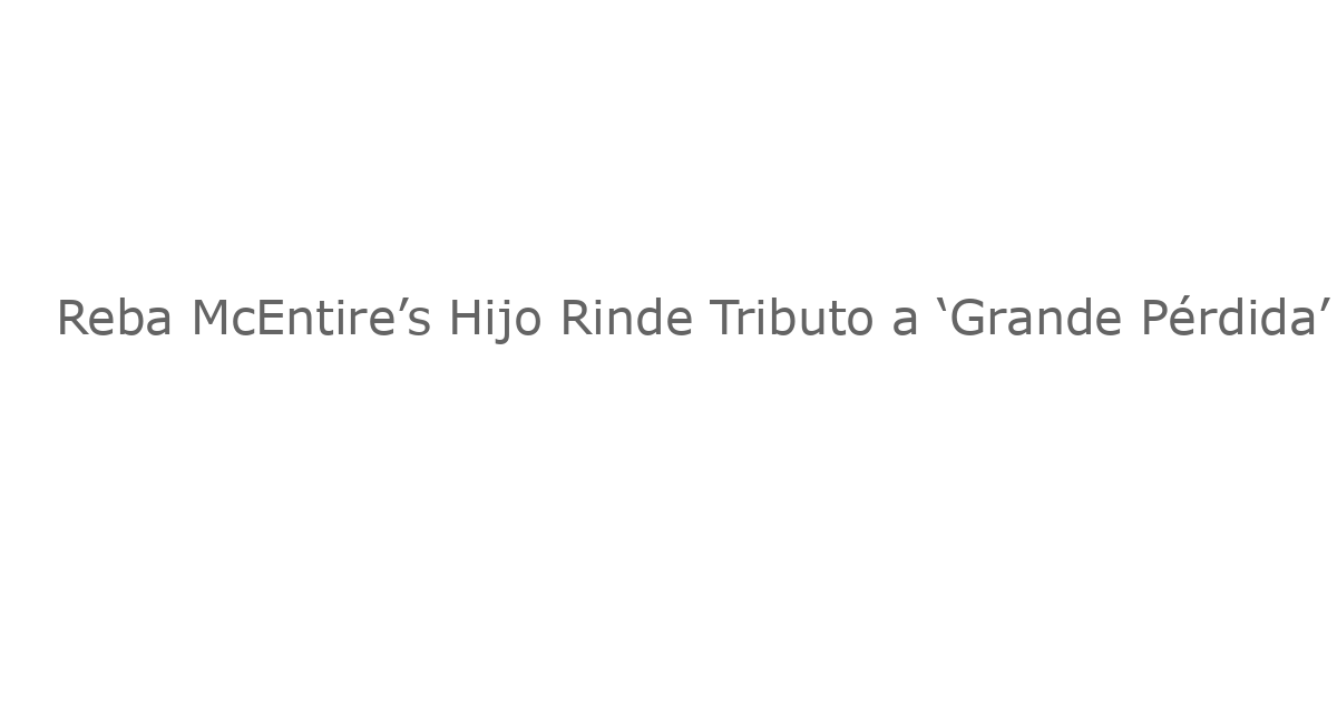 Reba McEntire’s Hijo Rinde Tributo a ‘Grande Pérdida’ de Brandon Blackstock