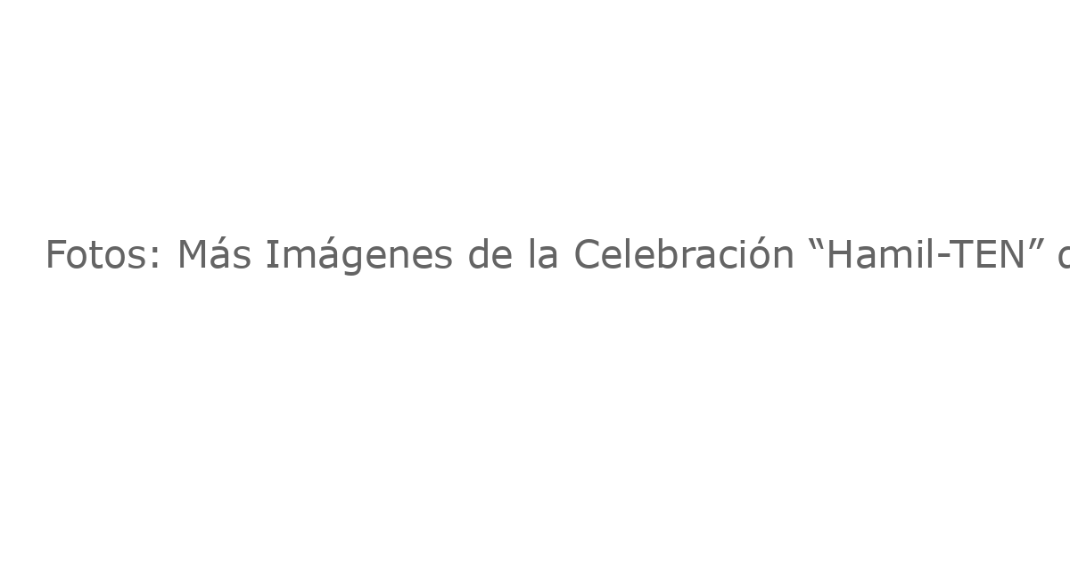 Fotos: Más Imágenes de la Celebración “Hamil-TEN” de HAMILTON