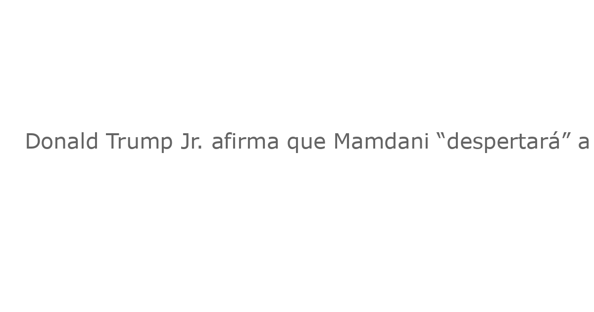 Donald Trump Jr. afirma que Mamdani “despertará” a la gente ante “experimento ridículo” del socialismo