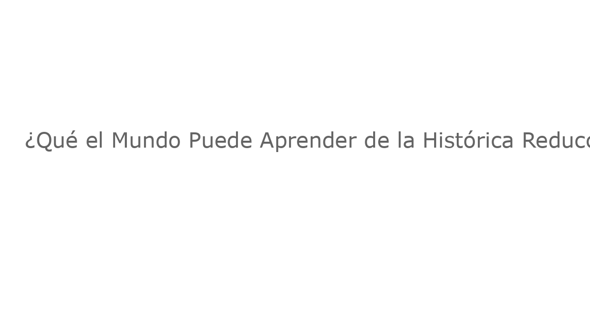 ¿Qué el Mundo Puede Aprender de la Histórica Reducción de la Pobreza en México?