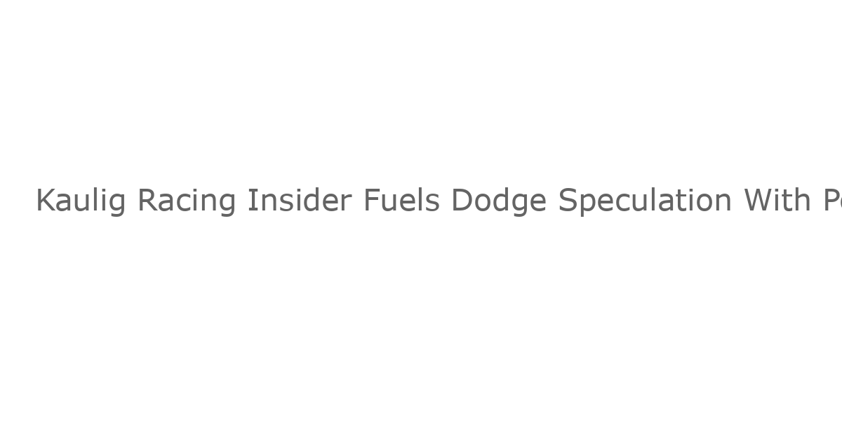Kaulig Racing Insider Fuels Dodge Speculation With Possible NASCAR Truck Entry