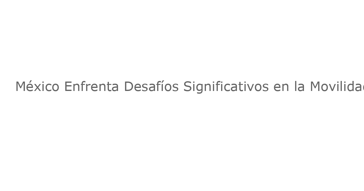 México Enfrenta Desafíos Significativos en la Movilidad Social: Un Análisis Profundo con un Experto Económico