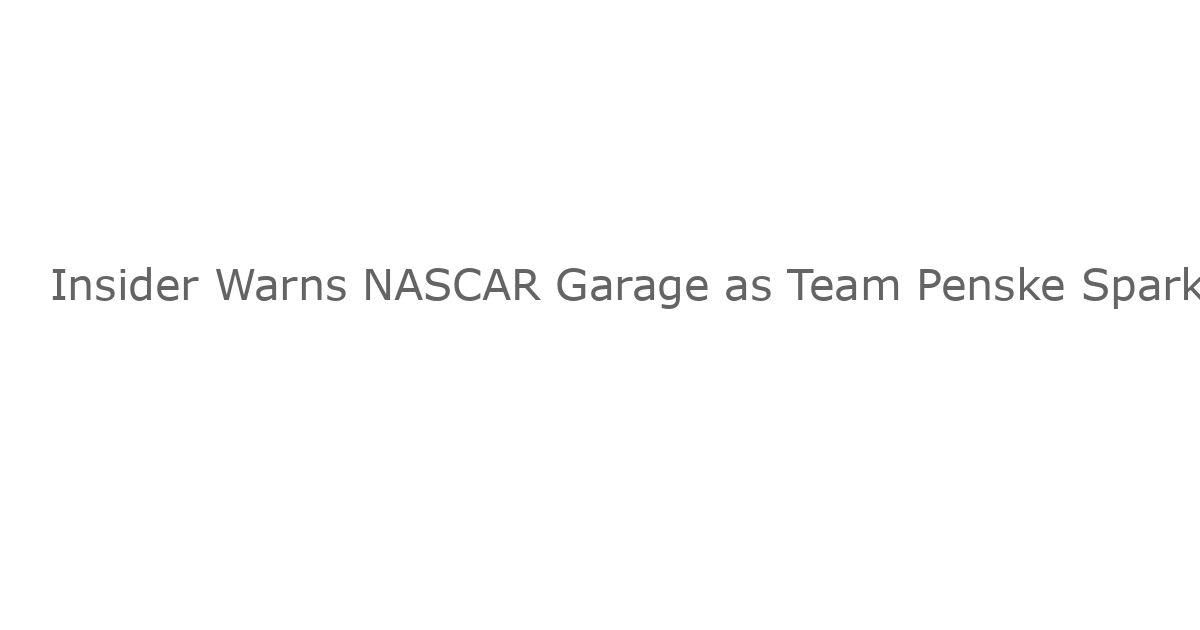 Insider Warns NASCAR Garage as Team Penske Sparks Playoff Panic With Sudden Domination