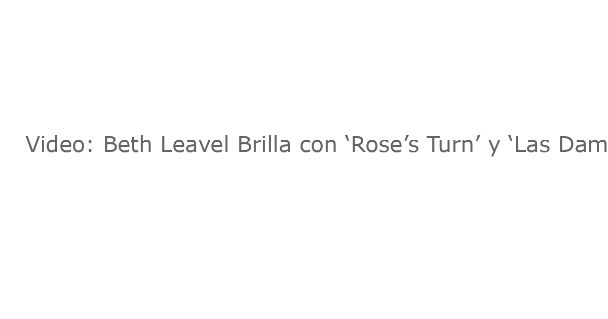 Video: Beth Leavel Brilla con ‘Rose’s Turn’ y ‘Las Damas Que Almorazan’ en 54 Below