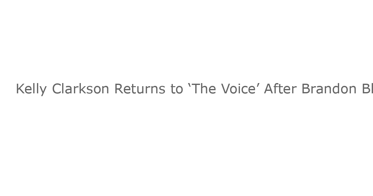 Kelly Clarkson Returns to ‘The Voice’ After Brandon Blackstock’s Death