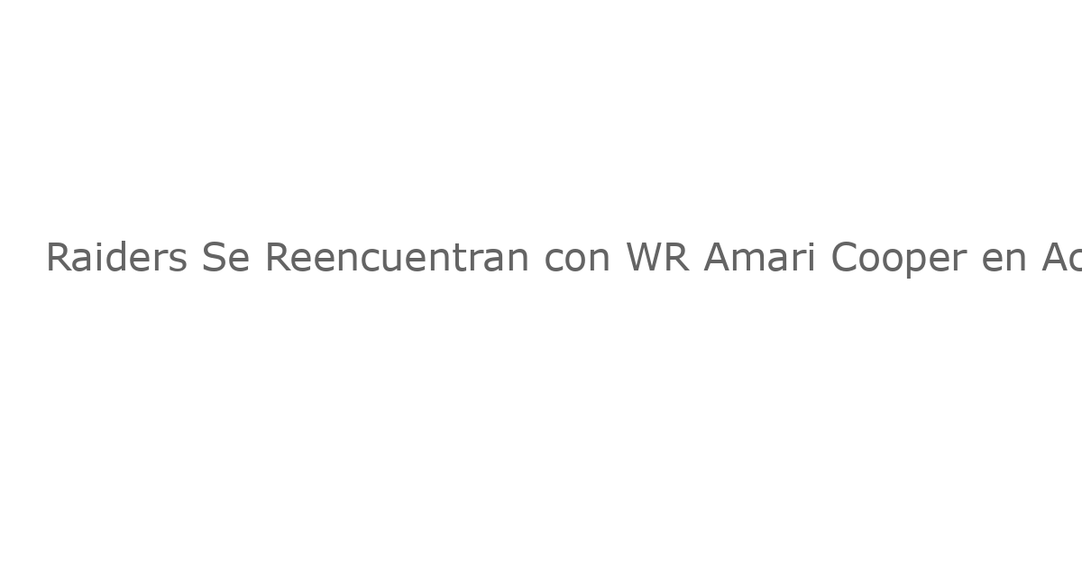 Raiders se reconcilian con WR Amari Cooper en un acuerdo por un año, Según Informes