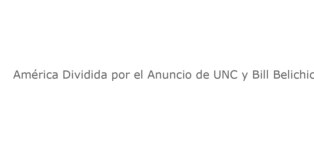 América Dividida por el Anuncio de UNC y Bill Belichick Sobre el Apoyo de Jordon Hudson