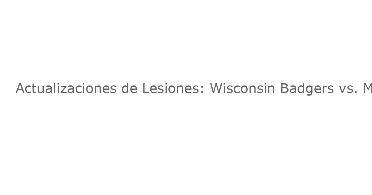 Actualizaciones de Lesiones: Wisconsin Badgers vs. Miami (Ohio)