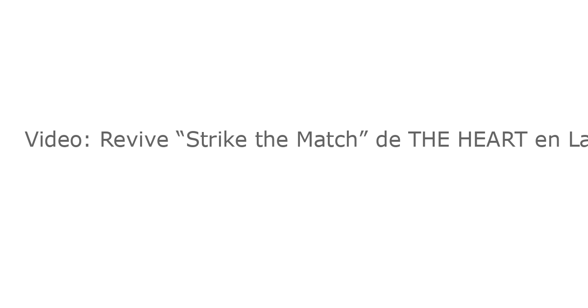 Video: Revive “Strike the Match” de THE HEART en La Jolla Playhouse