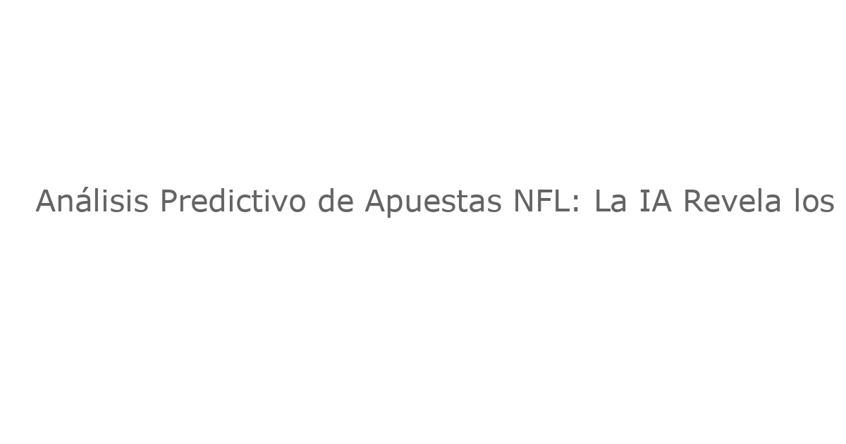 Análisis Predictivo de Apuestas NFL: La IA Revela los Cuotes Más Seguros para la Semana 1