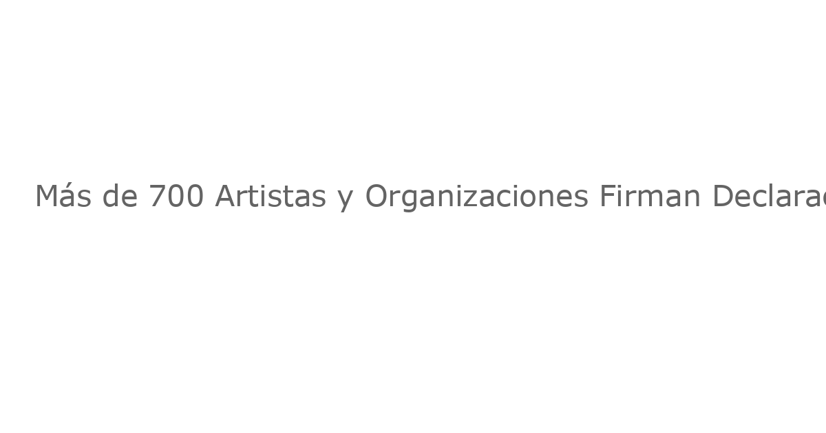 Más de 700 Artistas y Organizaciones Firman Declaración Defendiendo la Libertad Artística