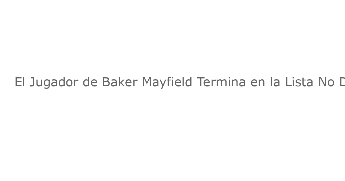 El Jugador de Baker Mayfield Termina en la Lista No Deseada Mientras Todd Bowles Aprende la Mayor Debilidad del QB de los Buccaneers