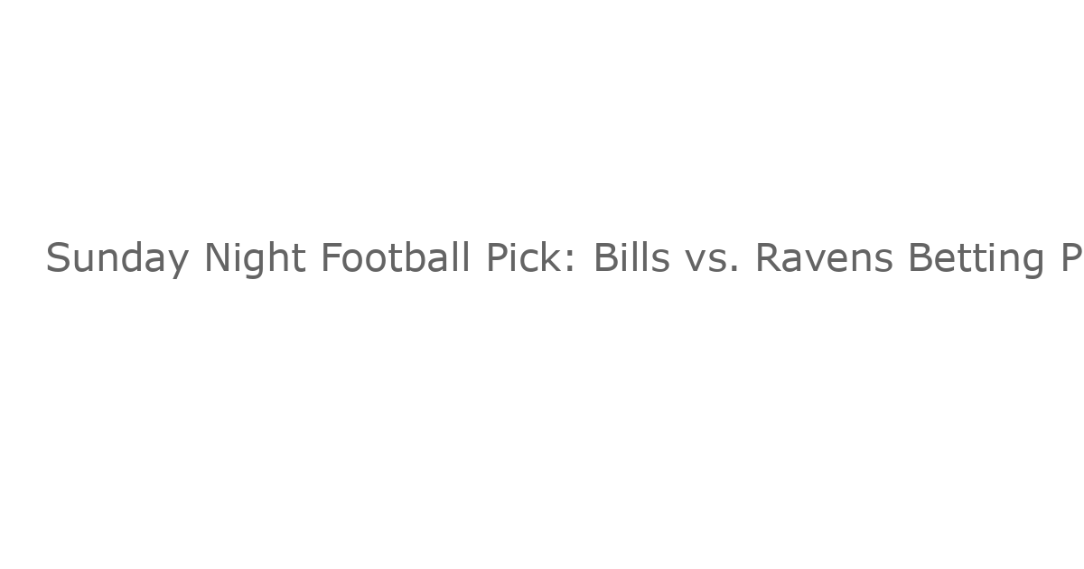 Sunday Night Football Pick: Bills vs. Ravens Betting Preview – Análisis de Apuestas para el Partido Bills vs. Ravens