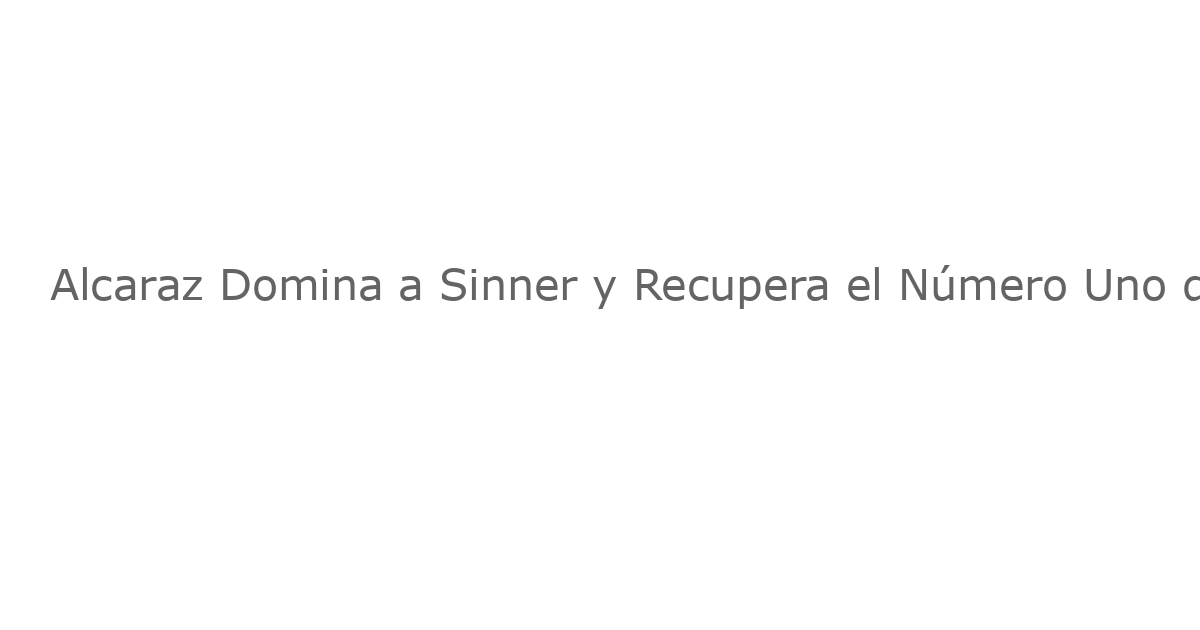Alcaraz Domina a Sinner y Recupera el Número Uno del Mundo en un Final Épico del US Open