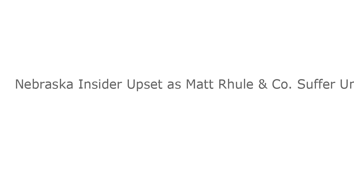Nebraska Insider Upset as Matt Rhule & Co. Suffer Unexplainable AP Poll Blow