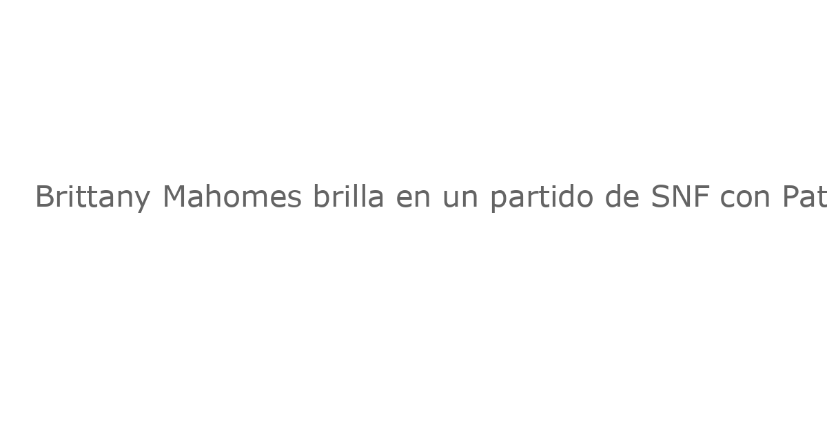Brittany Mahomes brilla en un partido de SNF con Patrick Mahomes Sr. en un atuendo blanco total