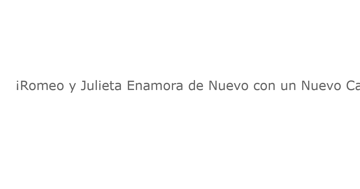 ¡Romeo y Julieta Enamora de Nuevo con un Nuevo Casting para su Segundo Año en Norteamérica!
