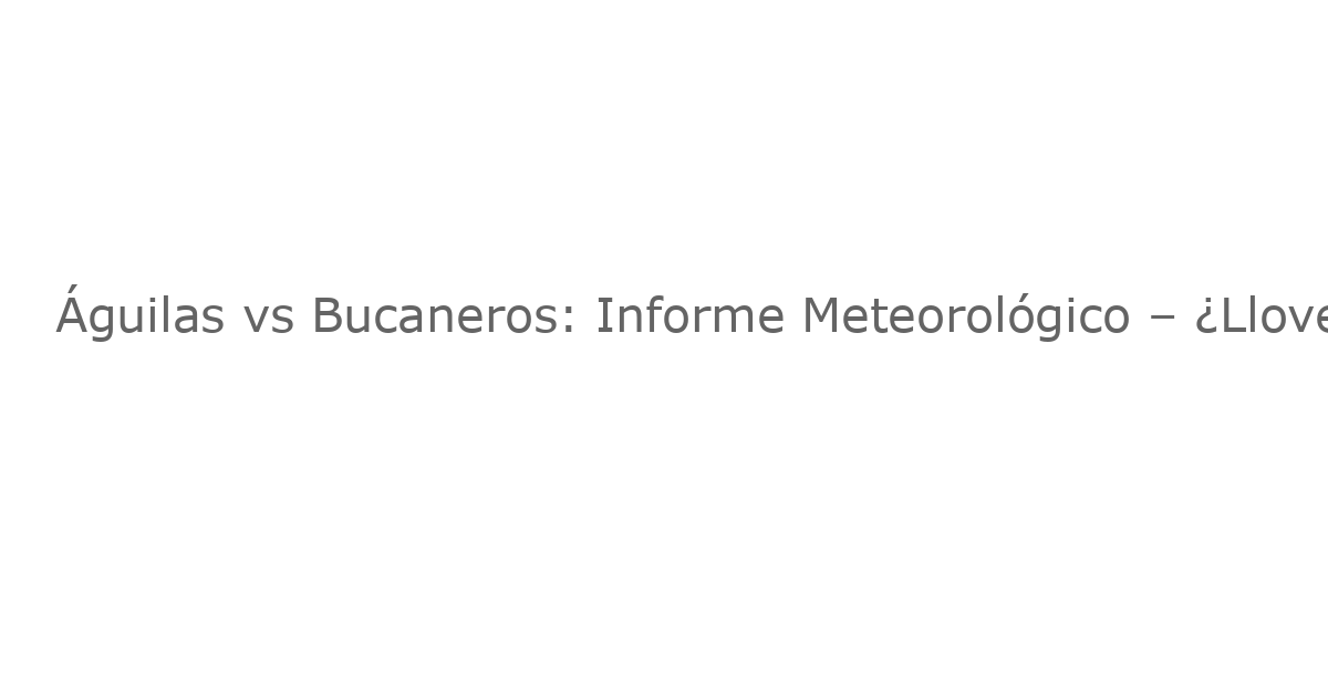 Águilas vs Bucaneros: Informe Meteorológico – ¿Lloverá en el Estadio Raymond James Durante el Juego de la Semana 4?