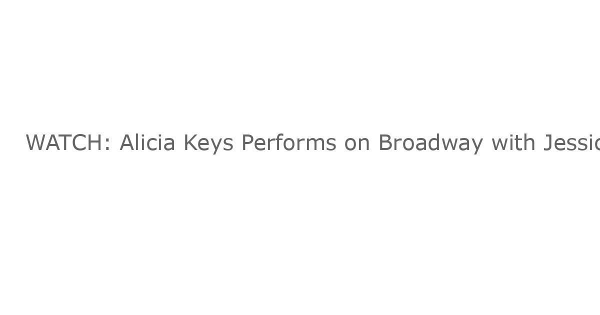 WATCH: Alicia Keys Performs on Broadway with Jessica Vosk in HELL’S KITCHEN Encore – Una Noche Mágica en Broadway
