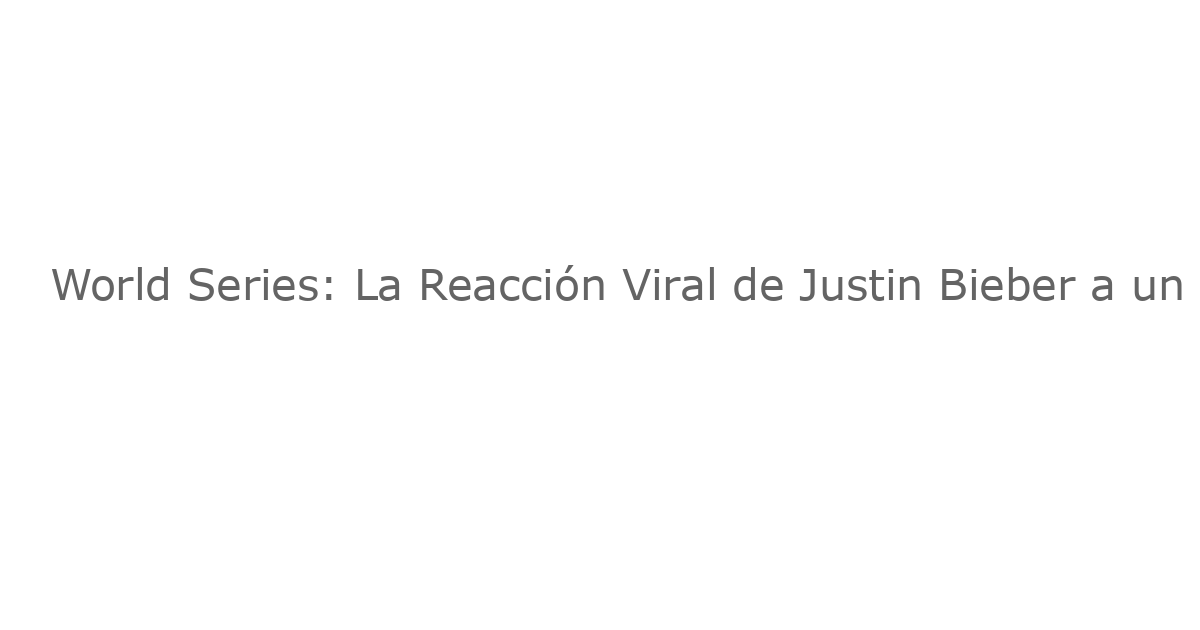 World Series: La Reacción Viral de Justin Bieber a un Home Run de Ohtani en el Juego 3 Contra los Blue Jays