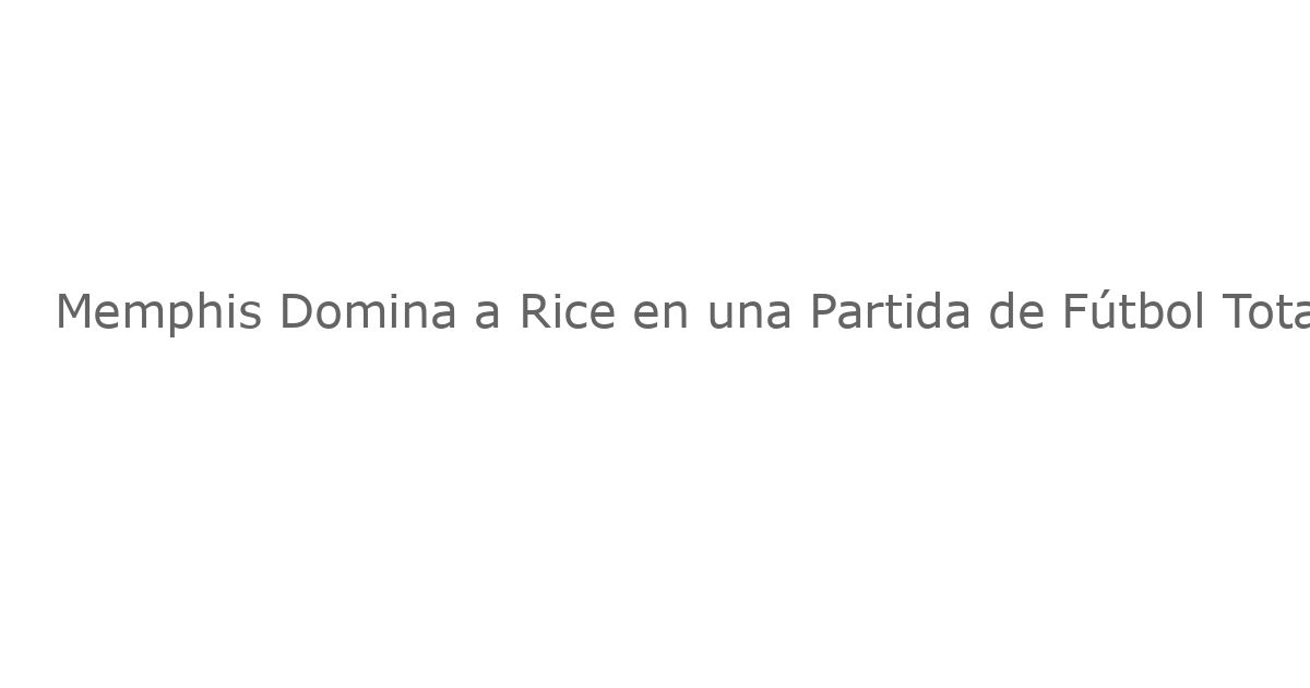 Memphis Domina a Rice en una Partida de Fútbol Totalmente a Favor de los Grizzlies
