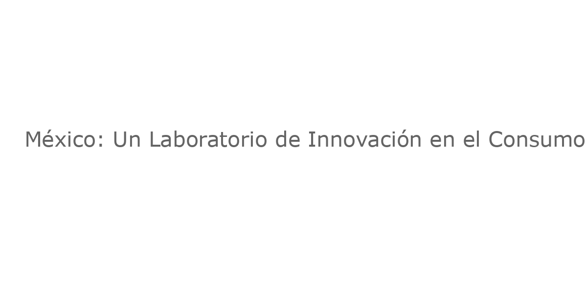 México: Un Laboratorio de Innovación en el Consumo de Drogas