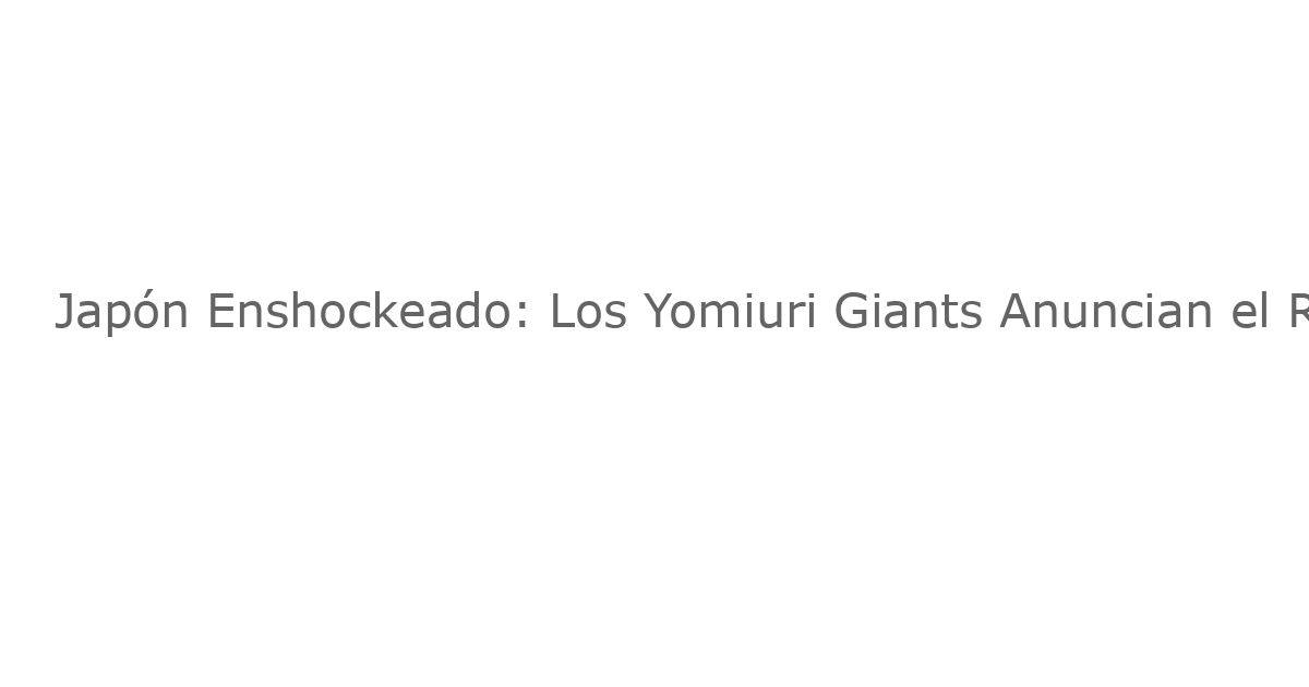 Japón Enshockeado: Los Yomiuri Giants Anuncian el Retiro del INF Kazuma Okamoto