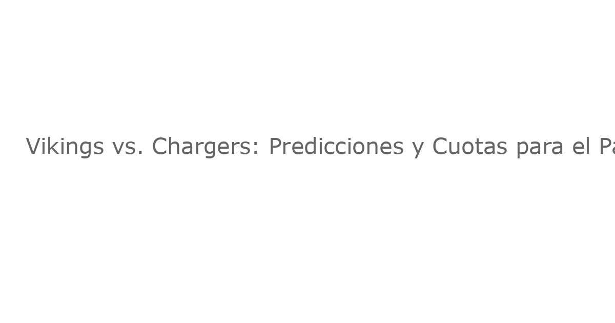 Vikings vs. Chargers: Predicciones y Cuotas para el Partido de Thursday Night Football de Semana 8
