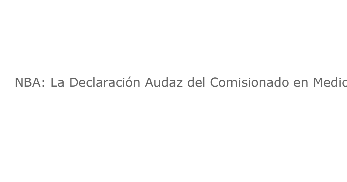 NBA: La Declaración Audaz del Comisionado en Medio del Escándalo de Apuestas
