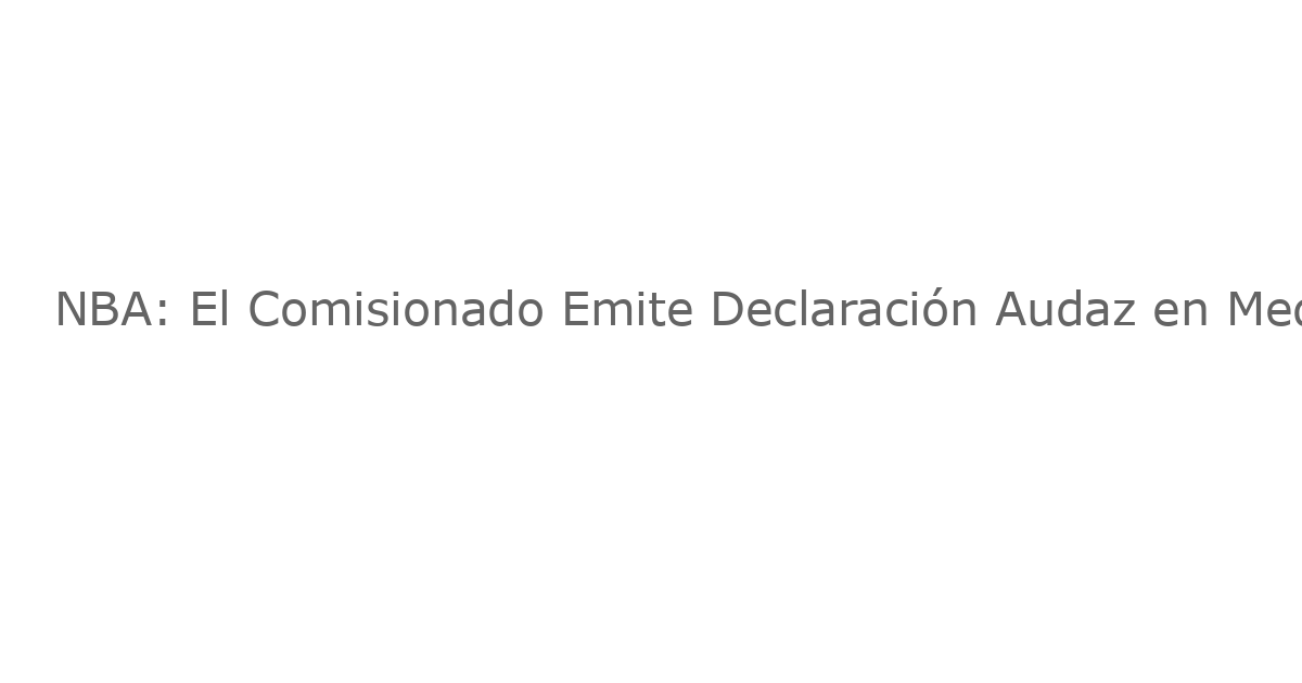 NBA: El Comisionado Emite Declaración Audaz en Medio del Escándalo de Apuestas