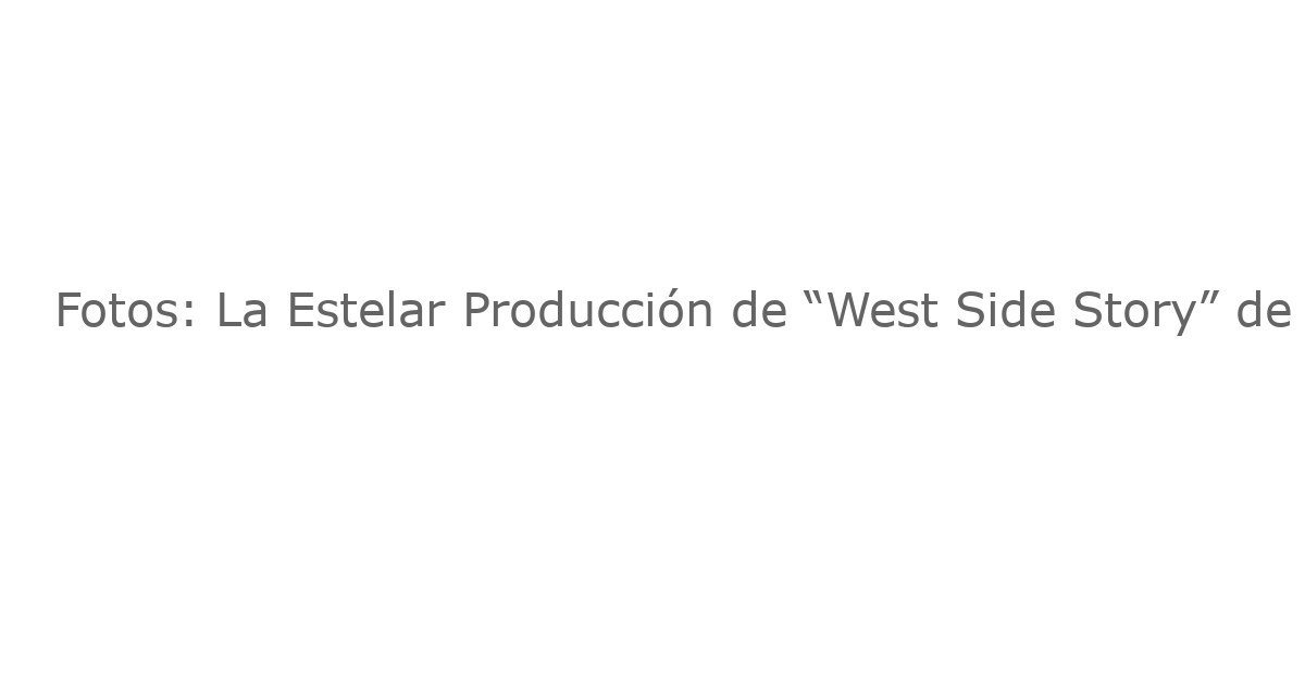 Fotos: La Estelar Producción de “West Side Story” de Casa Mañana con Alex Benoit y Addie Morales