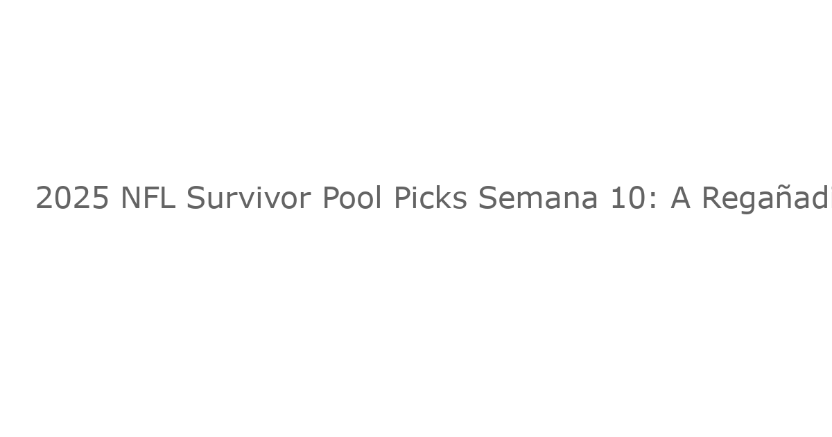 2025 NFL Survivor Pool Picks Semana 10: A Regañadientes Confianza en los Bears