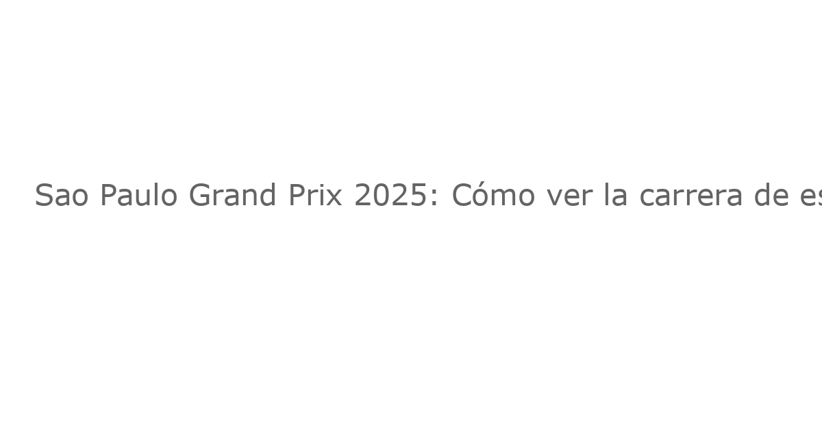 Sao Paulo Grand Prix 2025: Cómo ver la carrera de este fin de semana