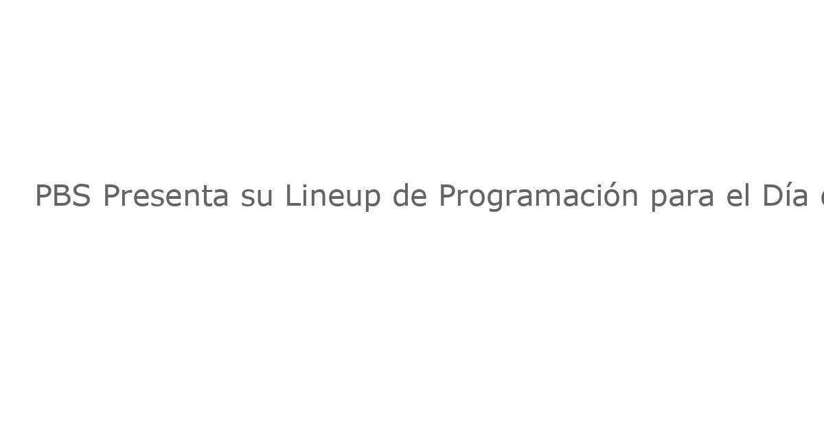 PBS Presenta su Lineup de Programación para el Día de los Veteranos de 2025: Incluye Tributo Musical con AMERICAN HEART