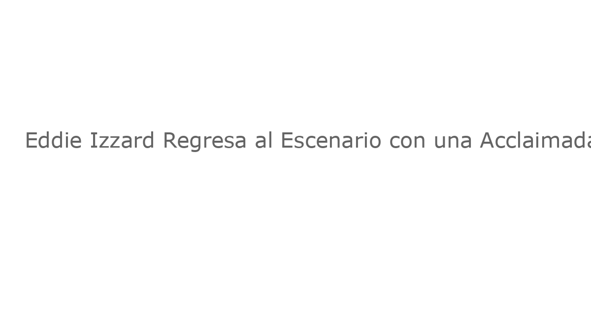 Eddie Izzard Regresa al Escenario con una Acclaimada Producción de *Hamlet* en la Ópera de Sídney