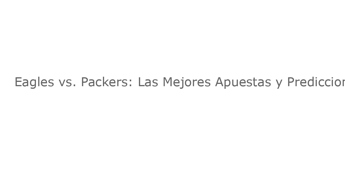 Eagles vs. Packers: Las Mejores Apuestas y Predicciones para la Noche de Partido de la Semana 10 de la NFL