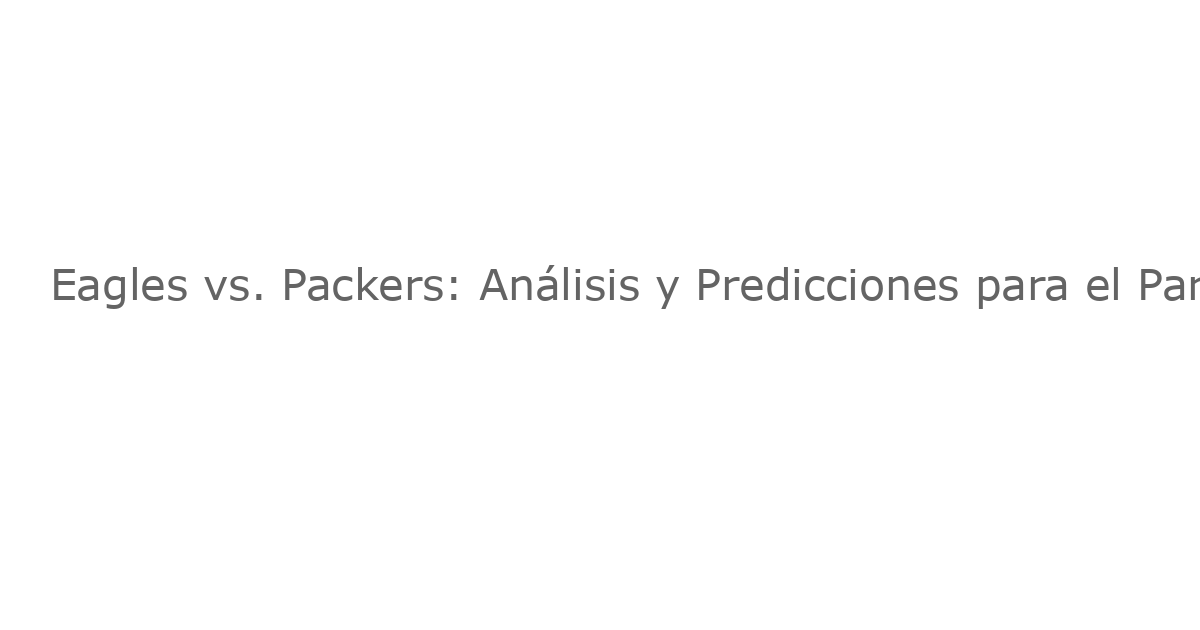 Eagles vs. Packers: Análisis y Predicciones para el Partido de Monday Night Football