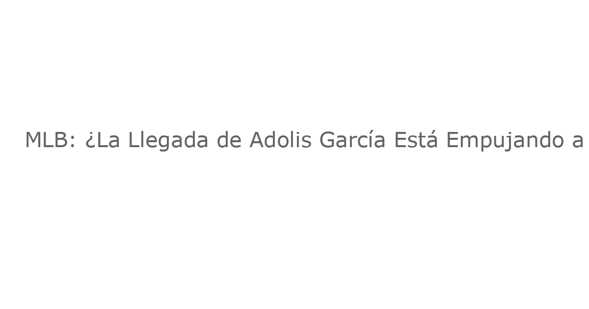 MLB: ¿La Llegada de Adolis García Está Empujando a Nick Castellanos Fuera de los Filis?
