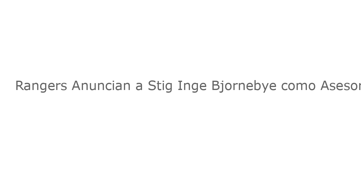 Rangers Anuncian a Stig Inge Bjornebye como Asesor Interino