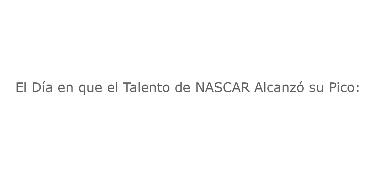 El Día en que el Talento de NASCAR Alcanzó su Pico: Dentro de la Carrera con Más Experiencia en la Historia del Stock Car