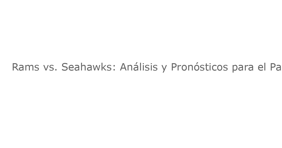 Rams vs. Seahawks: Análisis y Pronósticos para el Partido de Thursday Night Football en la Semana 16
